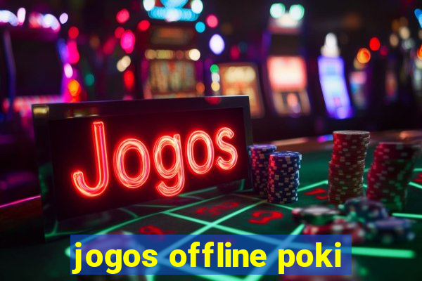 jogos offline poki